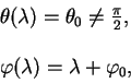 begin{displaymath}
begin{array}{l}
theta(lambda) = theta_0 ne {pi over 2...
...qquad 
varphi( lambda) = lambda + varphi_0 ,
end{array}end{displaymath}