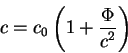 begin{displaymath}
c=c_0 left( 1 + {displaystylePhioverdisplaystyle c^2}right)
end{displaymath}