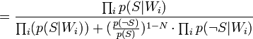 = rac{\prod_{i}p(S|W_i)}{\prod_i(p(S|W_i)) + (rac{p(
eg S)}{p(S)})^{1-N} \cdot \prod_i p(
eg S|W_i)}
