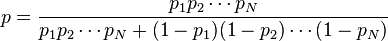 p = rac{p_1 p_2 \cdots p_N}{p_1 p_2 \cdots p_N + (1 - p_1)(1 - p_2) \cdots (1 - p_N)}