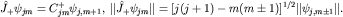 $hat J_+psi_{jm}=C^+_{jm}psi_{j,m+1},; |hat J_+psi_{jm}|=[j(j+1)-m(mpm 1)]^{1/2}|psi_{j,mpm 1}|.$