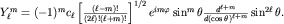 $Y^m_ell=(-1)^m c_ellleft[frac{(ell-m)!}{(2ell)!(ell+m)!}right]^{1/2}e^{imvarphi}sin^{m}thetafrac{d^{ell+m}}{d(costheta)^{ell+m}}sin^{2ell}theta.$