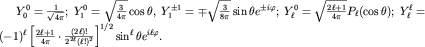 $Y_0^0=frac{1}{sqrt{4pi}};; Y_1^0=sqrt{frac{3}{4pi}}costheta,; Y_1^{pm 1}=mp sqrt{frac{3}{8pi}}sintheta e^{pm i varphi};; Y_ell^0=sqrt{frac{2ell+1}{4pi}}P_ell(costheta);; Y_ell^ell=(-1)^ellleft[frac{2ell+1}{4pi}cdotfrac{(2ell)!}{2^{2ell}(ell!)^2}right]^{1/2}sin^elltheta e^{iellvarphi}.$