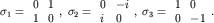 $sigma_1=begin{array}{ll} 0&11&0end{array},; sigma_2=begin{array}{ll} 0&-ii&0end{array},; sigma_3=begin{array}{ll} 1&00&-1end{array}. $