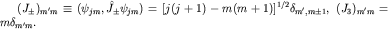 $(J_pm)_{m'm}equiv (psi_{jm}, hat J_pm psi_{jm})=[j(j+1)-m(m+1)]^{1/2}delta_{m',mpm 1},; (J_3)_{m'm}=mdelta_{m'm}.$