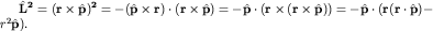 ${bf hat L^2=(rtimeshat p)^2=-(hat ptimes r)cdot(rtimeshat p)=-hat pcdot(rtimes(rtimeshat p))=-hat pcdot(r(rcdothat p)}-r^2{bfhat p}).$