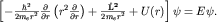 $left[-frac{hbar^2}{2m_e r^2}frac{partial}{partial r}left(r^2frac{partial}{partial r}right)+frac{{bfhat L^2}}{2m_er^2}+U(r)right]psi=Epsi.$
