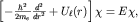 $left[-frac{hbar^2}{2m_e}frac{d^2}{dr^2}+U_ell(r)right]chi=Echi,$
