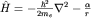 $hat H = -frac{hbar^2}{2m_e}nabla^2-frac{alpha}{r}$