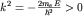 $k^2 = -frac{2m_eE}{hbar^2} gt 0$