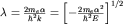 $lambda = frac{2m_ealpha}{hbar^2 k}=left[-frac{2m_ealpha^2}{hbar^2E}right]^{1/2}$