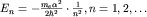 $E_n=-frac{m_ealpha^2}{2hbar^2}cdotfrac{1}{n^2}, n=1,2,ldots$