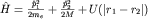 $hat H=frac{hat p_1^2}{2m_e}+frac{hat p_2^2}{2M}+U(|r_1-r_2|)$