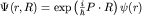 $Psi (r,R)={rm exp}left(frac{i}{hbar}Pcdot Rright)psi (r)$