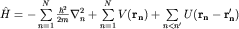 $hat H=-sumlimits_{n=1}^{N}frac{hbar^2}{2m}nabla^2_n+sumlimits_{n=1}^{N}V({bf r_n}) +sumlimits_{n lt n'} U({bf r_n - r_n'})$
