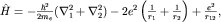 $hat H=-frac{hbar^2}{2m_e}(nabla_1^2+nabla_2^2)-2e^2left(frac{1}{r_1}+frac{1}{r_2}right)+frac{e^2}{r_{12}},$