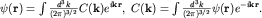 $psi({bf r})= int frac{d^3 k}{(2pi)^{3/2}}C({bf k})e^{i{bf kr}},; C({bf k})= int frac{d^3 k}{(2pi)^{3/2}}psi({bf r})e^{-i{bf kr}}.$