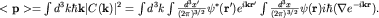 $ lt {bf p} gt =int d^3 k hbar {bf k} |C({bf k})|^2=int d^3 kint frac{d^3 x'}{(2pi)^{3/2}}psi^*({bf r'})e^{i{bf kr'}}int frac{d^3 x}{(2pi)^{3/2}}psi({bf r})ihbar (nabla e^{-i{bf kr}}).$