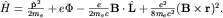 $hat H=frac{{bf hat p}^2}{2m_e}+ePhi-frac{e}{2m_ec}{bf Bcdothat L}+frac{e^2}{8m_ec^2}({bf Btimes r})^2.$