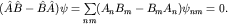 $(hat Ahat B-hat Bhat A)psi=sumlimits_{nm}^{}(A_n B_m- B_m A_n)psi_{nm}=0.$