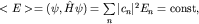 $ lt E gt =(psi,hat Hpsi)=sumlimits_{n}^{}|c_n|^2 E_n={rm const},$