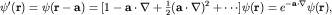 $psi'({bf r})=psi({bf r-a})=[1-{bf a}cdotnabla+frac{1}{2}({bf a}cdotnabla)^2+cdots]psi({bf r})=e^{-{bf a}cdotnabla}psi({bf r}),$