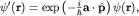 $psi'({bf r})={rm exp}left(-frac{i}{hbar}{bf acdothat p}right)psi({bf r}),$