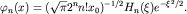 $varphi_n(x)=(sqrt{pi}2^n n! x_0)^{-1/2}H_n(xi) e^{-xi^2/2}.$
