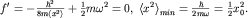 $f'=-frac{hbar^2}{8mleft lt x^2right gt }+frac{1}{2}momega^2=0,; left lt x^2right gt _{min}= frac{hbar}{2momega}=frac{1}{2}x_0^2.$