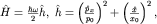 $hat H=frac{hbaromega}{2}hat h,; hat h=left(frac{hat p_x}{p_0}right)^2+left( frac{hat x}{x_0}right)^2,$