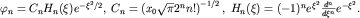 $varphi_n=C_n H_n (xi)e^{-xi^2/2},; C_n=left(x_0sqrt{pi} 2^n n!right)^{-1/2},; H_n(xi)=(-1)^n e^{xi^2}frac{d^n}{dxi^n}e^{-xi^2}.$