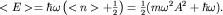 $ lt E gt =hbaromegaleft( lt n gt +frac{1}{2}right)=frac{1}{2}(momega^2 A^2+hbaromega).$