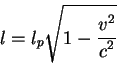 begin{displaymath}
l=l_p sqrt{1-{displaystyle v^2overdisplaystyle c^2}}
end{displaymath}
