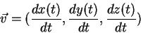begin{displaymath}
vec v =({displaystyle d x(t)overdisplaystyle dt}, {disp...
...displaystyle dt}, {displaystyle d z(t)overdisplaystyle dt})
end{displaymath}