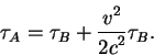 begin{displaymath}tau_A=tau_B +{displaystyle v^2overdisplaystyle 2c^2}tau_B.end{displaymath}