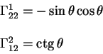 begin{displaymath}
begin{array}{l}
Gamma^1_{22} = - sin theta cos theta 
qquad 
Gamma^2_{12} = ctg theta
end{array}end{displaymath}
