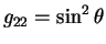 $g_{22}=sin^2 theta$