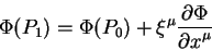 begin{displaymath}
Phi(P_1) = Phi(P_0) + xi^{mu} {displaystylepartial Phioverdisplaystylepartial x^{mu}}
end{displaymath}