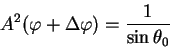 begin{displaymath}
A^2(varphi +Delta varphi) = {1 over sin theta_0}
end{displaymath}
