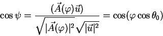 begin{displaymath}
cos psi = {displaystyle(vec A(varphi) vec u)overdisp...
...rt^2}sqrt{vertvec uvert^2}} = cos (varphi cos theta_0)
end{displaymath}