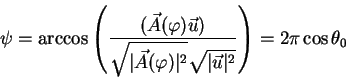 begin{displaymath}
psi =arccosleft( {displaystyle(vec A(varphi) vec u)o...
...vert^2}sqrt{vertvec uvert^2}}right) = 2pi cos theta_0
end{displaymath}