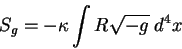 begin{displaymath}
S_g= - kappa int R sqrt{-g} ; d^4 x
end{displaymath}