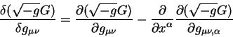 begin{displaymath}
{displaystyledelta (sqrt{-g}G)overdisplaystyledelta g_...
... (sqrt{-g}G)overdisplaystylepartial
g_{mu nu, alpha}}
end{displaymath}