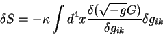 begin{displaymath}
delta S= -kappa int d^4 x {displaystyledelta (sqrt{-g}G)overdisplaystyledelta g_{ik}}
delta g_{ik}
end{displaymath}