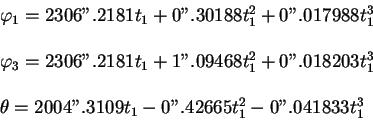 begin{displaymath}
begin{array}{l}
varphi_1=2306''.2181 t_1 +0''.30188 t_1^2 ...
...=2004''.3109 t_1 -0''.42665 t_1^2 -0''.041833 t_1^3
end{array}end{displaymath}