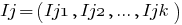 Ij = (Ij1, Ij2, ..., Ijk)