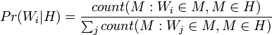 Pr(W_i|H) = rac{count(M : W_i \in M, M \in H)}{\sum_j count(M : W_j \in M, M \in H)}