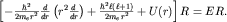 $left[-frac{hbar^2}{2m_e r^2}frac{d}{dr}left(r^2frac{d}{dr}right)+frac{hbar^2ell(ell+1)}{2m_e r^2}+U(r)right]R=ER.$