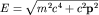 $E=sqrt{m^2c^4+c^2{bf p}^2}$