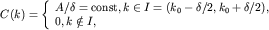 $C(k)=left{ begin{array}{l} A/delta={rm const}, kin I=(k_0-delta/2, k_0+delta/2), 0, knotin I, end{array}right.$